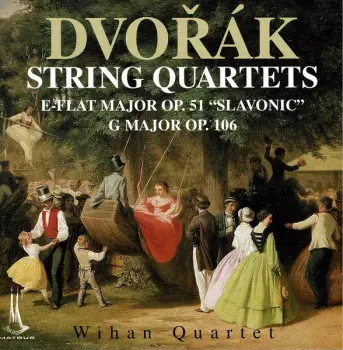 Antonín Dvořák: String Quartets - E-Flat Major Op.51 “Slavonic” - G Major Op.106