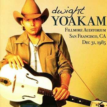 Dwight Yoakam: Fillmore Auditorium San Francisco, CA Dec. 31, 1985