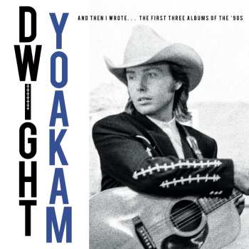 Album Dwight Yoakam: And Then I Wrote... The First Three Albums of the ’90s