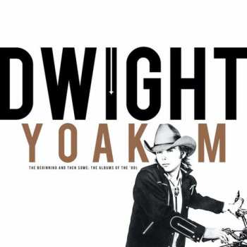 Album Dwight Yoakam: The Beginning and Then Some: The Albums of The ‘80s