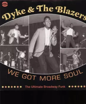 Dyke & The Blazers: We Got More Soul (The Ultimate Broadway Funk)