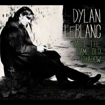 Album Dylan LeBlanc: Cast The Same Old Shadow