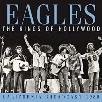Album Eagles: The Kings Of Hollywood: California Broadcast 1980
