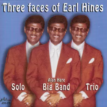 Earl Hines: Three Faces Of Earl Hines