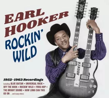 Earl Hooker: Rockin' Wild, 1952 -1963 Recordings