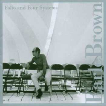 Earle Brown: Folio And Four Systems