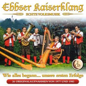 Album Ebbser Kaiserklang: Wie Alles Begann: Unsere Ersten Erfolge