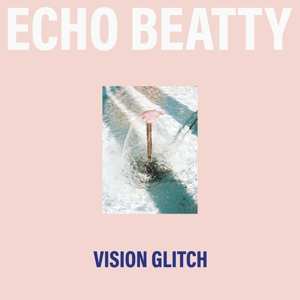 Album Echo Beatty: Vision Glitch