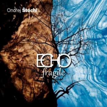 Album Ondřej Štochl: Echo Fragile