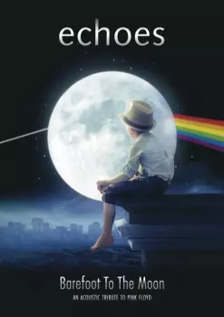 Echoes: Barefoot To The Moon - An Acoustic Tribute To Pink Floyd