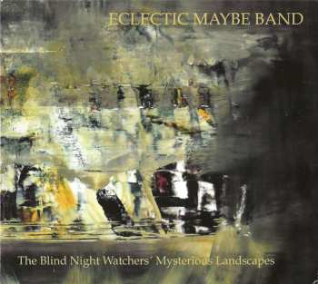Album Eclectic Maybe Band: The Blind Night Watchers' Mysterious Landscapes