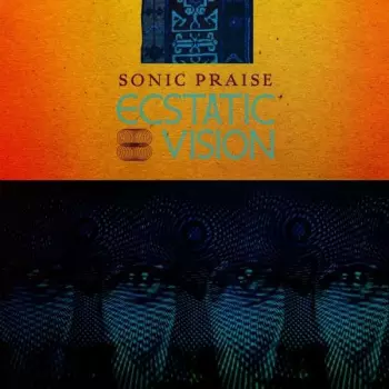 Ecstatic Vision: Sonic Praise