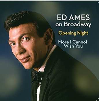 Album Ed Ames: Ed Ames On Broadway: Opening Night / More I Cannot Wish You