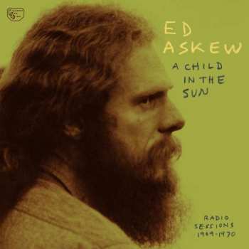 Album Ed Askew: A Child In The Sun - Radio Sessions 1969-1970