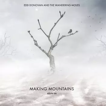 Edd Donovan And The Wandering Moles: Making Mountains (Vol. 1)