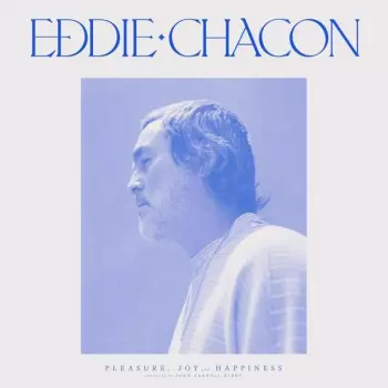 Eddie Chacon: Pleasure, Joy And Happiness 