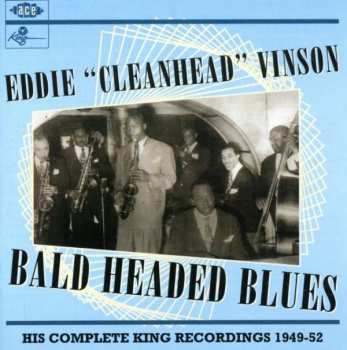 Album Eddie "Cleanhead" Vinson: Bald Headed Blues (His Complete King Recordings 1949-52)