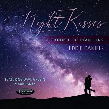 Eddie Daniels: Night Kisses A Tribute To Ivan Lins