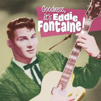CD Eddie Fontaine: Goodness, It's Eddie Fontaine! 463169