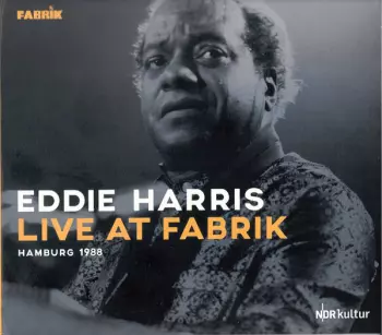 Eddie Harris: Live at Fabrik Hamburg 1988