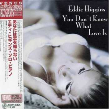 Eddie Higgins: You Don't Know What Love Is