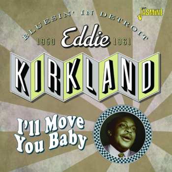 Eddie Kirkland: I'll Move You Baby - Bluesin' In Detroit, 1950-1961