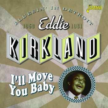 CD Eddie Kirkland: I'll Move You Baby - Bluesin' In Detroit, 1950-1961 461077