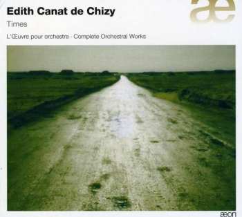 Album Edith Canat De Chizy: Times - L'Œuvre Pour Orchestre • Complete Orchestral Works