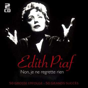 Edith Piaf: Non, Je Ne Regrette Rien: 50 Große Erfolge