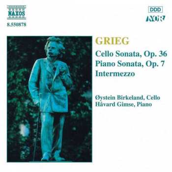Edvard Grieg: Cello Sonata, Op. 36; Piano Sonata, Op. 7; Intermezzo