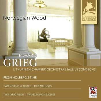 Edvard Grieg: Norwegian Wood: From Holberg's Time; Two Nordic Melodies; Two Melodies; Two Lyric Pieces; Two Elegaic Melodies
