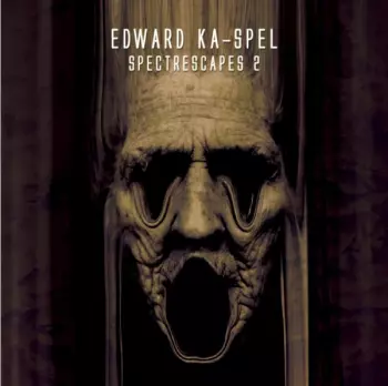 Edward Ka-Spel: Spectrescapes Vol. 2