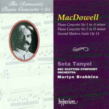 Edward MacDowell: Piano Concerto No 1 In A Minor / Piano Concerto No 2 In D Minor / Second Modern Suite Op 14