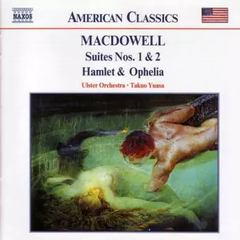 Edward MacDowell: Suites Nos. 1 and 2 / Hamlet and Ophelia