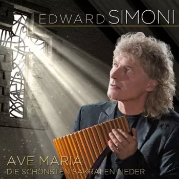 Edward Simoni: Ave Maria: Die Schönsten Sakralen Lieder