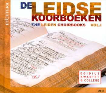 Album Egidius Kwartet: De Leidse Koorboeken = The Leiden Choirbooks Vol.I