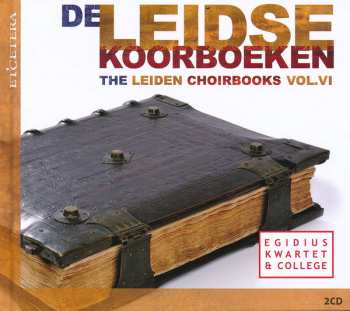 Egidius Kwartet: De Leidse Koorboeken = The Leiden Choirbooks Vol.VI