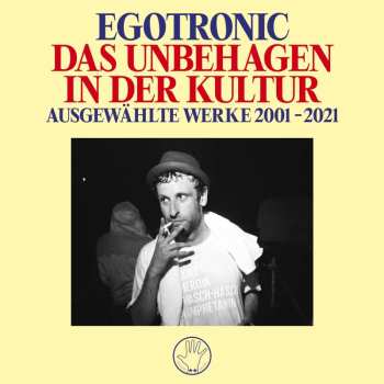 Album Egotronic: Das Unbehagen In Der Kultur - Ausgewählte Werke 2001-2021
