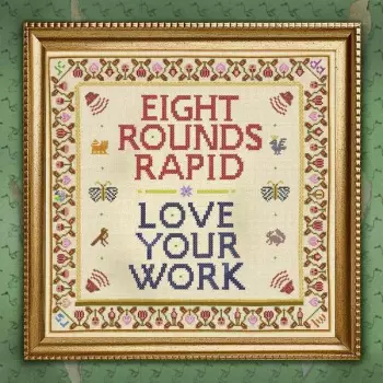 Eight Rounds Rapid: Love Your Work