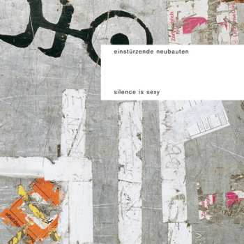Album Einstürzende Neubauten: Silence Is Sexy