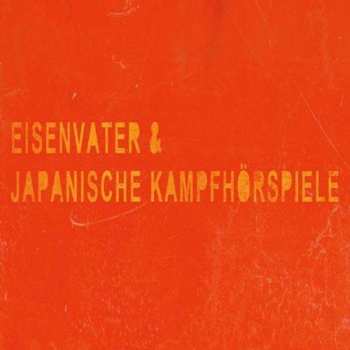 Album Eisenvater: Eisenvater & Japanische Kampfhörspiele