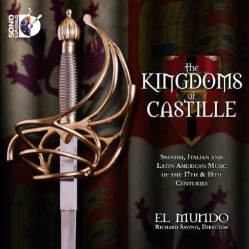 El Mundo: The Kingdoms Of Castille - Spanish, Italian And Latin American Music Of The 17th & 18th Centuries