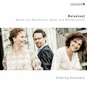 Album Eldering Ensemble: Reiselust: Werke von Beethoven, Spohr Und Mendelssohn