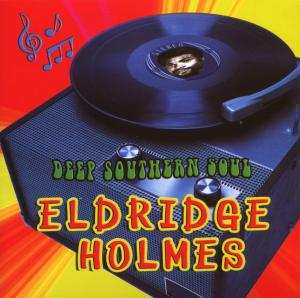 Eldridge Holmes: Deep Southern Soul
