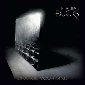 Album Electric Ducks: Change Your Mind