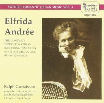 Elfrida Andree: The Complete Works For Organ Including Symphony No. 2 For Organ And Brass Ensemble