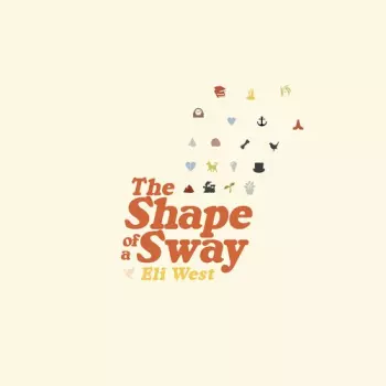 Eli West: Shape Of A Sway