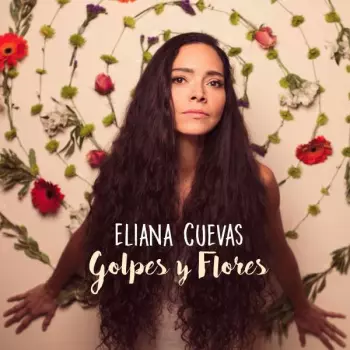 Eliana Cuevas: Golpes Y Flores