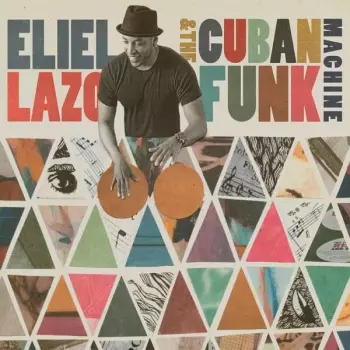 Eliel Lazo & The Cuban Funk Machine Feat. Bob Mintzer
