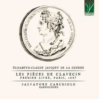 CD Élisabeth Jacquet de La Guerre: Élisabeth-Claude Jacquet de La Guerre: Les Pièces de Clavecin, (Premier Livre, Paris, 1687) 499579